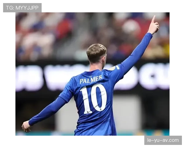 切尔西锋线效率低迷，战术调整与球员状态成破局关键