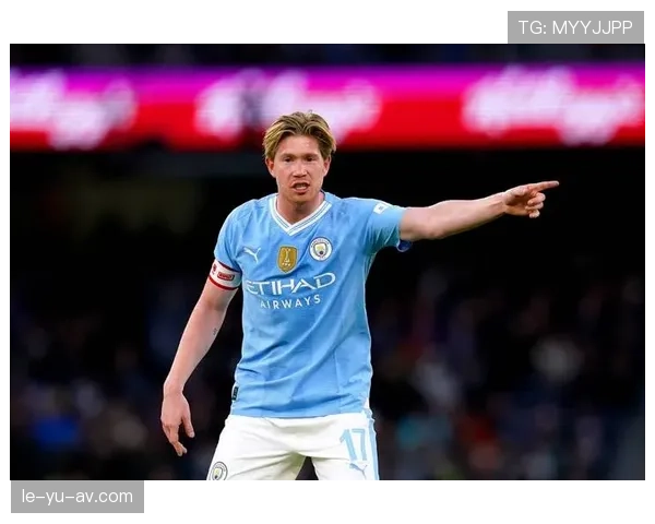 德布劳内手术成功，恢复进展为曼城赛季前景注入新希望