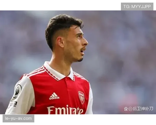 马丁内利被视为阿森纳未来核心的原因与上限解析 马丁内利被视为阿森纳未来核心的原因与上限解析